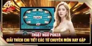 Tìm hiểu chi tiết các thuật ngữ Poker từ cơ bản đến nâng cao